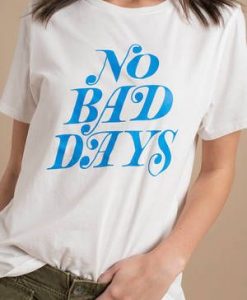 No Bad Days t shirt FR05