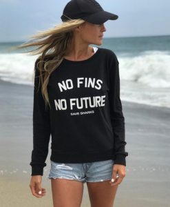 No Fins No Future Save Sharks sweatshirt FR05