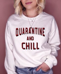 Quarantine And Chill sweatshirt FR05