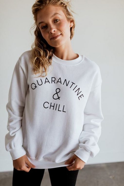 Quarantine & Chill Sweatshirt FR05