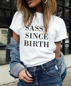 Sassy Since Birth t shirt FR05