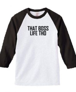 That Boss Life Tho Raglan t shirt FR05