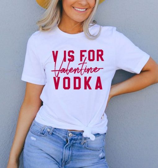 V Is For Valentine Vodka t shirt FR05