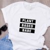 Vegetarian Plant Based Babe t shirt FR05