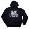 You Can't Face The Problem If The Problem Is Your Face Sarcastic Hoodie FR05