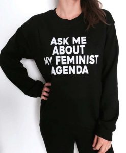 ask me about my feminist agenda sweatshirt FR05