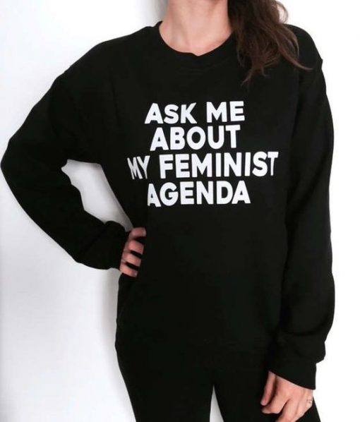 ask me about my feminist agenda sweatshirt FR05