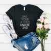 eat your lettuce and be sad t shirt FR05