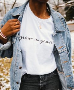 grow in the grace t shirt FR05