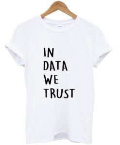 in data we trust t shirt FR05