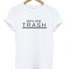 men are trash t shirt FR05