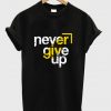never give up t shirt FR05