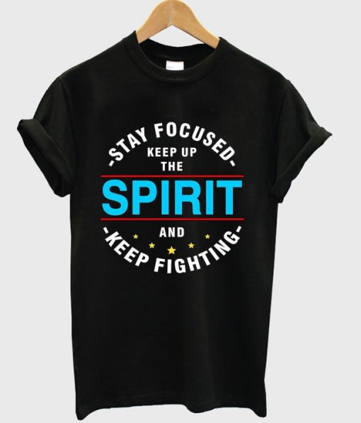 stay focused keep up the spirit t shirt FR05