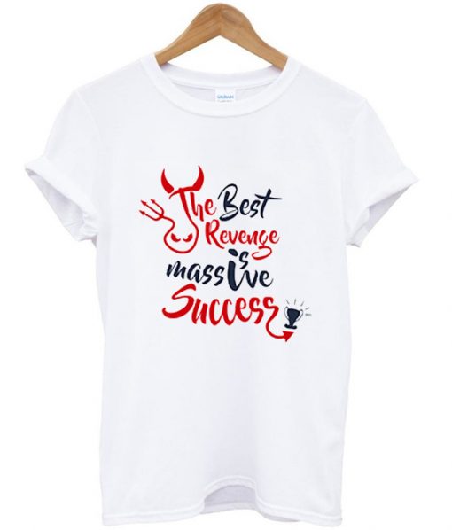 the best revenge is massive success t shirt FR05