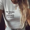 the grass isn’t greener, it’s fake t shirt FR05