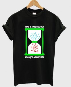 time is running out analyze your data t shirt FR05