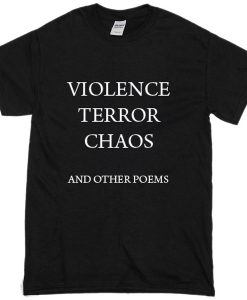 violence terror chaos and other poems t shirt FR05