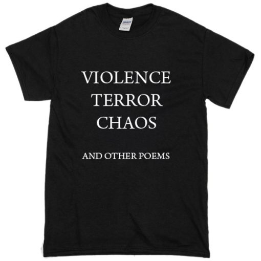 violence terror chaos and other poems t shirt FR05