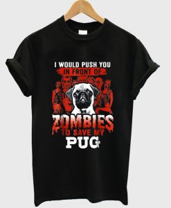 zombies to save my pug t shirt FR05