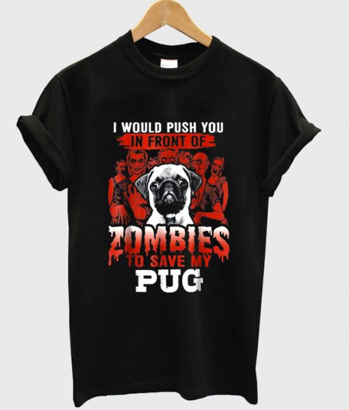zombies to save my pug t shirt FR05