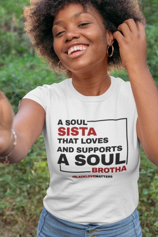 A SOUL SISTA THAT LOVES AND SUPPORTS A SOUL BROTHA t shirt FR05