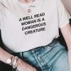 A WELL READ WOMAN IS A DANGEROUS CREATURE t shirt FR05