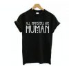 All Monsters Are Human t shirt FR05