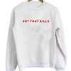 Art That Kills sweatshirt FR05