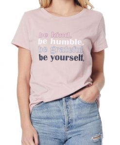 Be Kind Be Humble Be Grateful Be Yourself t shirt FR05
