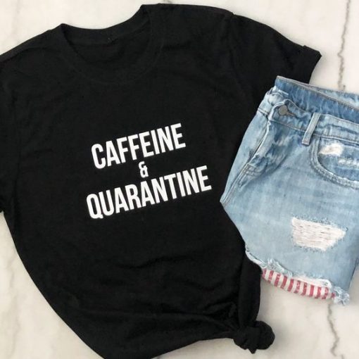Caffeine & quarantine t shirt FR05