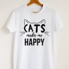 Cats make me happy t shirt FR05