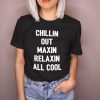 Chillin Out Maxin Relaxin All Cool t shirt FR05