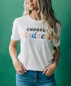 Choose Kindness t shirt FR05