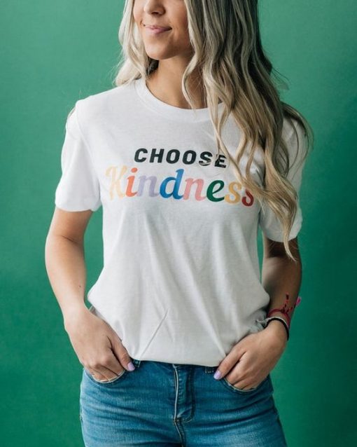 Choose Kindness t shirt FR05