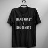 Dark roast & Doughnuts t shirt FR05