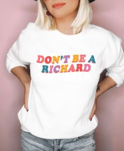 Don't Be A Richard sweatshirt FR05
