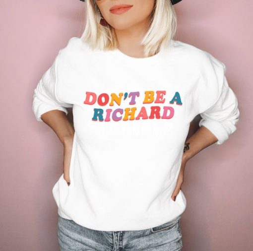 Don't Be A Richard sweatshirt FR05