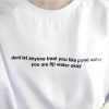 Dont Let Anyone Treat You Like Pond Water You Are Fiji Water t shirt FR05