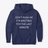 Don't Rush Me hoodie FR05