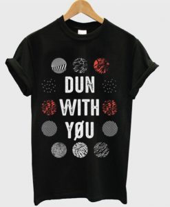 Dun With You t shirt FR05