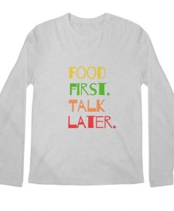 Food First Talk Later sweatshirt FR05