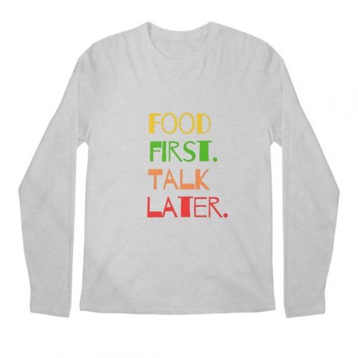 Food First Talk Later sweatshirt FR05