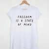 Freedom is a state of mind t shirt FR05