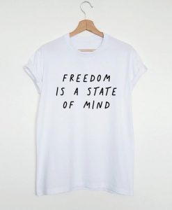Freedom is a state of mind t shirt FR05