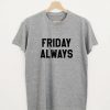 Friday always t shirt FR05