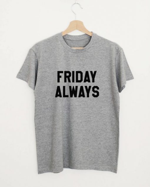 Friday always t shirt FR05