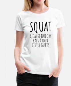 Funny Workout Because Nobody Raps About Little Butts t shirt FR05