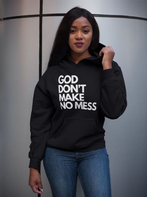 God Don't Make No Mess hoodie FR05