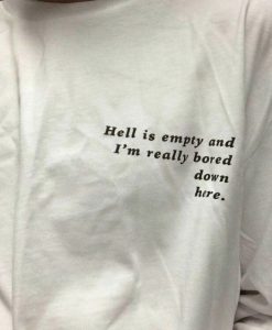 Hell Is Empty And I'm Really Bored Down Here t shirt FR05