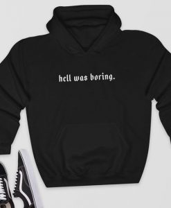 Hell Was Boring hoodie FR05
